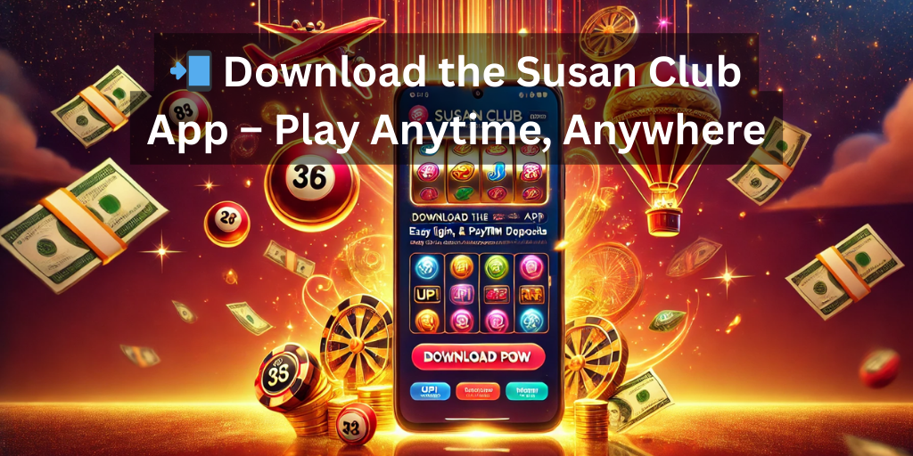 📲 Download the Susan Club App – Play Anytime, Anywhere