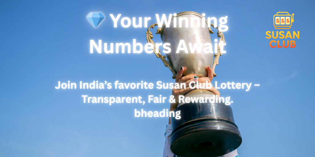 Join India’s favorite Susan Club Lottery – Transparent, Fair & Rewarding.