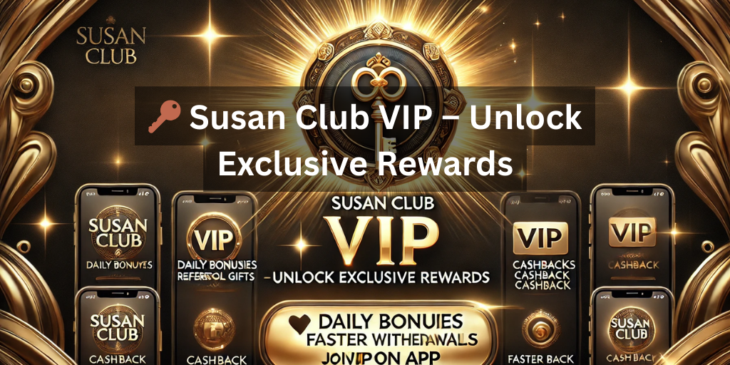 Susan Club VIP – Unlock Exclusive Rewards