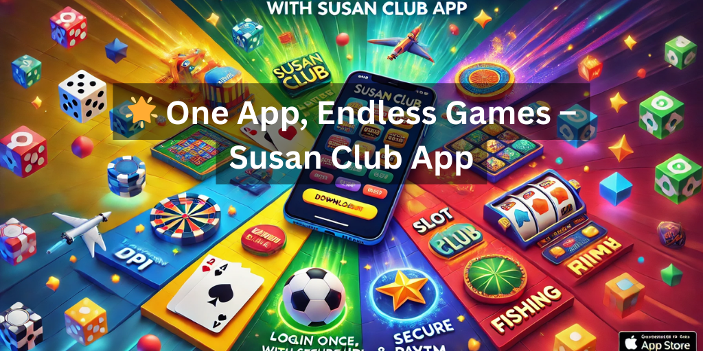 🌟 One App, Endless Games – Susan Club App
